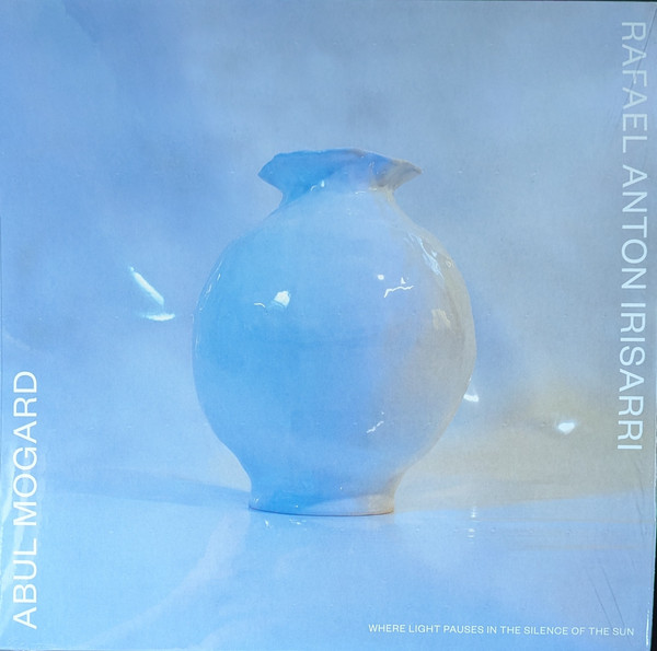 Abul Mogard & Rafael Anton Irisarri - Place of Forever