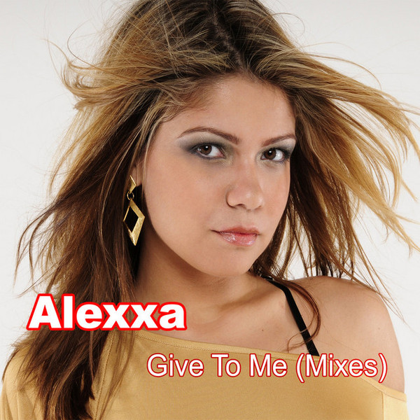 Alexxa - Give It To Me