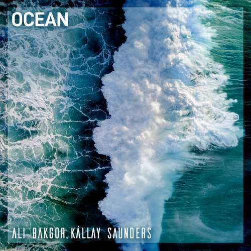 Ali Bakgor, Kallay Saunders - Ocean
