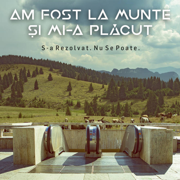 Am fost la munte și mi-a plăcut - Nu Faci Dumneata Ordine la Mine in Birou