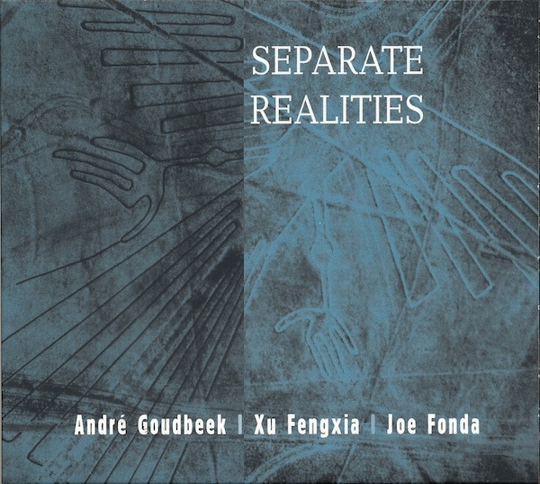 André Goudbeek / Xu Fengxia / Joe Fonda - A Separate Reality