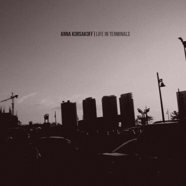Anna Korsakoff - Life in Terminals