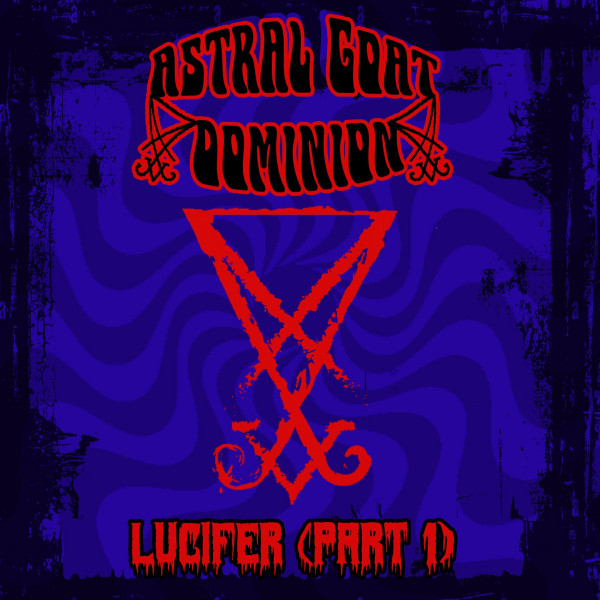 Astral Goat Dominion - Only Lucifer and Fuzz