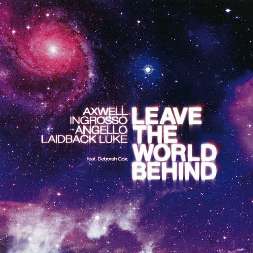 Axwell, Sebastian Ingrosso, Steve Angello & Laidback Luke - Leave the World Behind (Radio Edit) [feat. Deborah Cox]