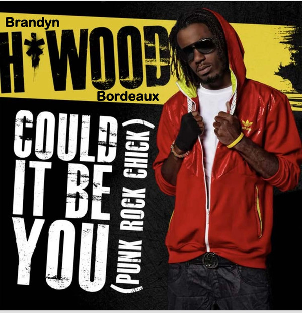 BRANDYN H*WOOD BORDEAUX - Could It Be You (Punk Rock Chick) [2011]