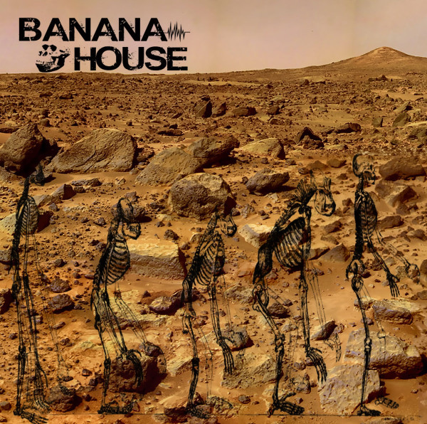 Banana House - I Just Wanna