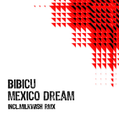 Bibicu - Mexico Dream (Milkwish Rmx)