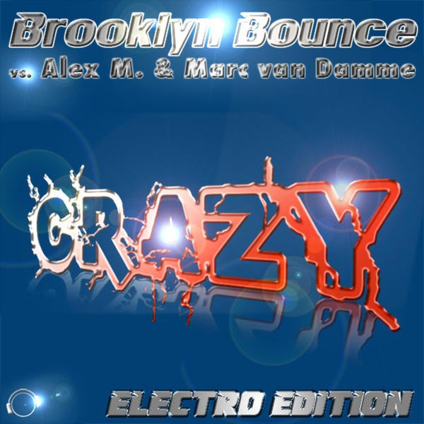 Brooklyn Bounce vs. Alex M. & Marc van Damme - Crazy (Original Mix Edit)