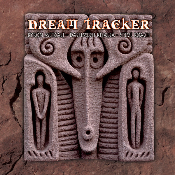 Byron Metcalf, Dashmesh Khalsa, Steve Roach - Dream Tracker