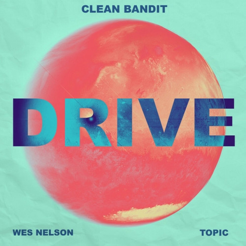 Clean Bandit & Topic - Drive