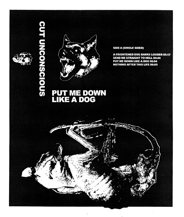 Cut Unconscious - Put Me Down Like A Dog
