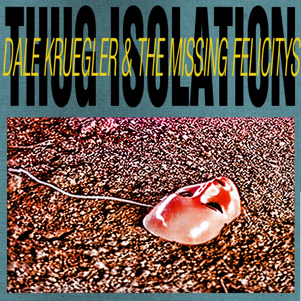 Dale Kruegler & The Missing Felicitys - THUG ISOLATION