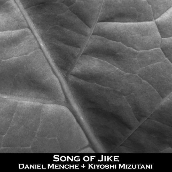 Daniel Menche & Kiyoshi Mizutani - Song Of Jike 3: Kiyoshi Mizutani Mix
