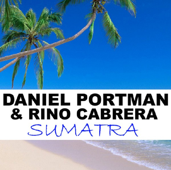 Daniel Portman & Rino Cabrera - Sumatra (Version Day At The Beach)