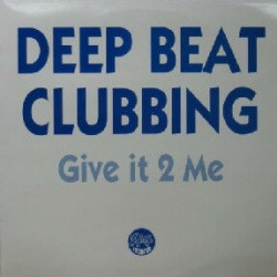 Deep Beat Clubbing - Give It 2 Me