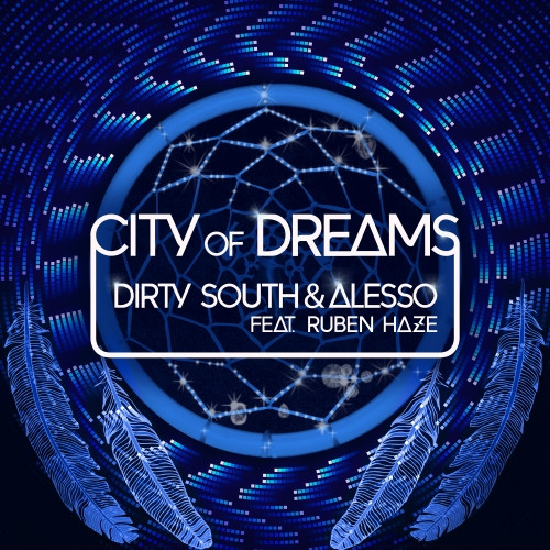 Dirty South & Alesso - City Of Dreams (feat. Ruben Haze)