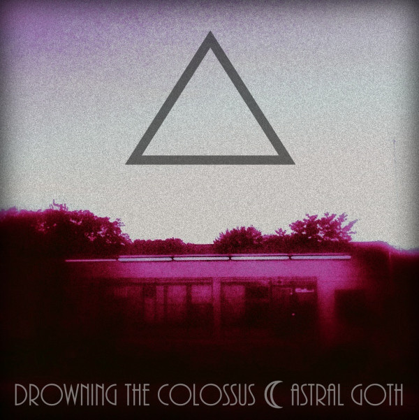 Drowning The Colossus - Astral Goth