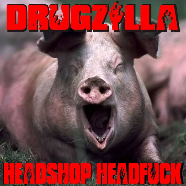 Drugzilla - Drugzilla Will Lower Your Spermcount