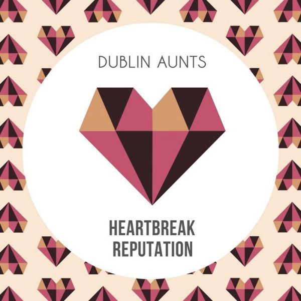Dublin Aunts - Heartbreak Reputation - Drop Out Orchestra Remix