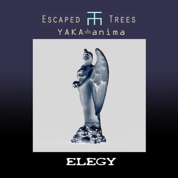 Escaped Trees & Yaka-anima - Elegy I