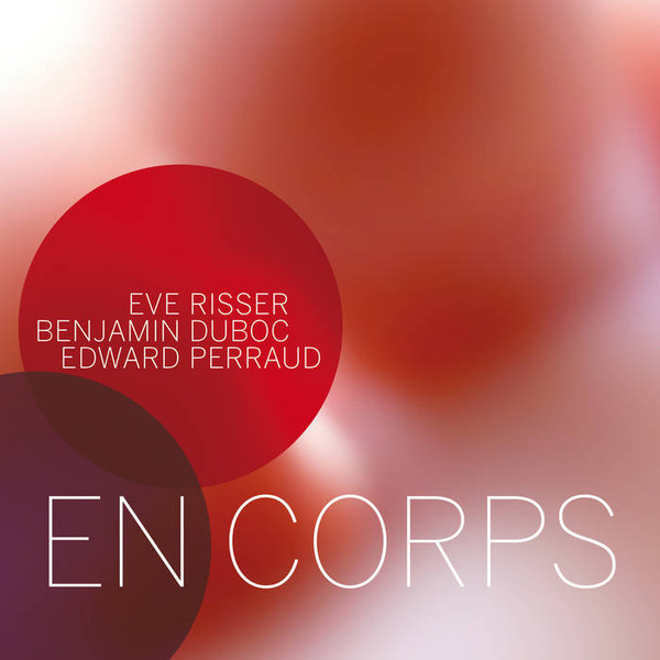 Eve Risser, Benjamin Duboc & Edward Perraud - Des Corps