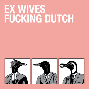 Ex Wives - Every Woman Loves A Fascist
