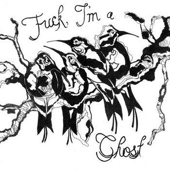 Fuck, i'm a Ghost - Drop Of A Hat