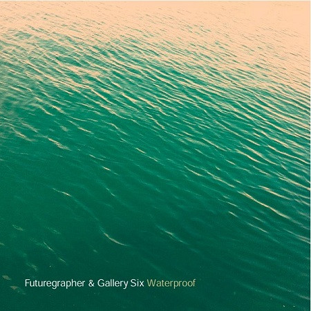 Futuregrapher & Gallery Six - Waterproof