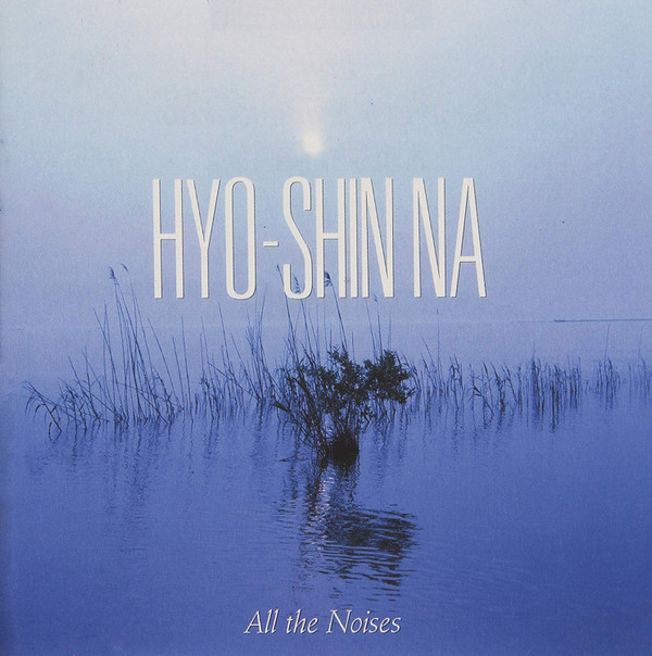 Hyo-Shin Na - All The Noises In The World