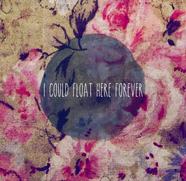 I Could Float Here Forever - All We Ever See Of Stars Are Their Antiquated Polaroids