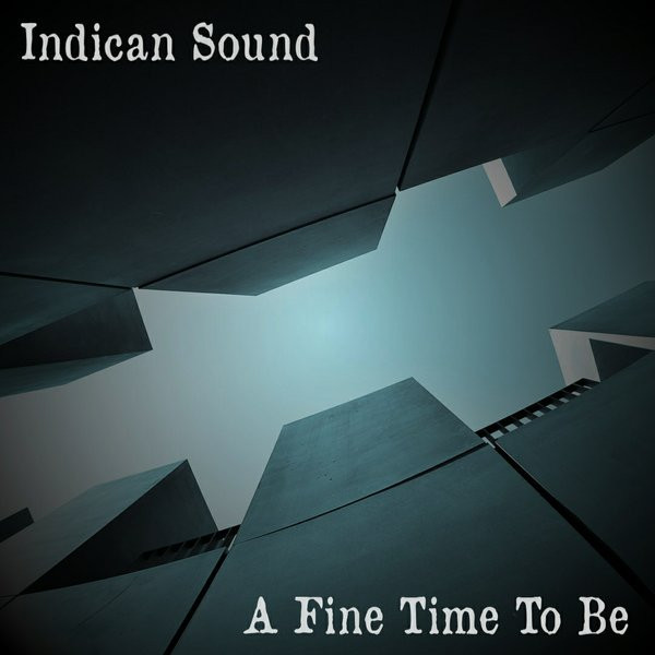 Indican Sound - A Fine Time To Be