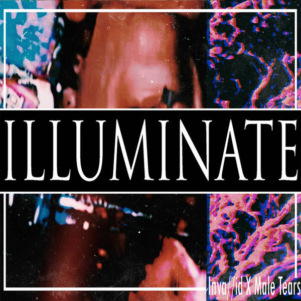 Inva//id & Male Tears - Illuminate