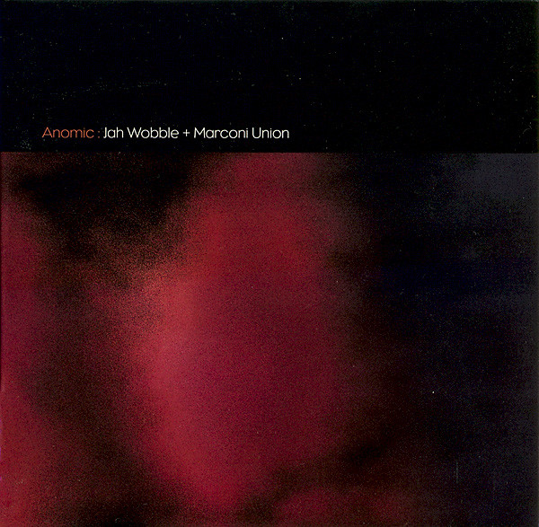 Jah Wobble & Marconi Union - Anomic