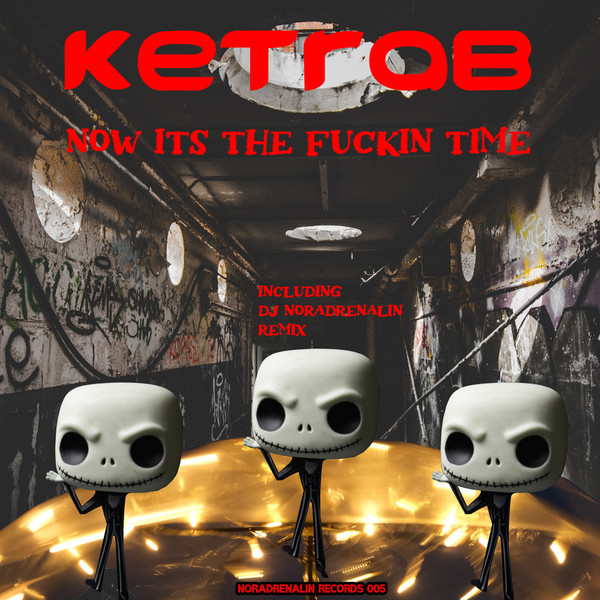 KeTrab - Now It's The Fuckin Time - DJ Noradrenalin Remix