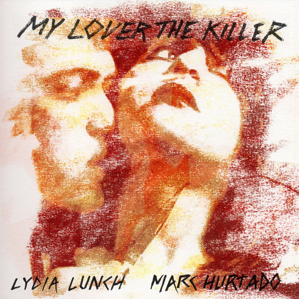 LYDIA LUNCH & MARC HURTADO - I'm Sorry but I'm Not