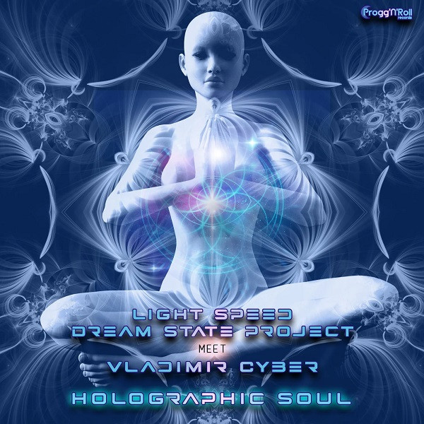 Light Speed, Dream State Project, & Vladimir Cyber - Holographic Soul