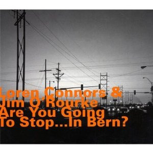 Loren MazzaCane Connors/Jim O'Rourke - Are They Going To Stop?