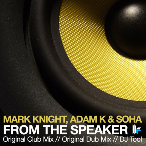 Mark Knight & Adam K & Soha - From The Speaker (Original Mix)
