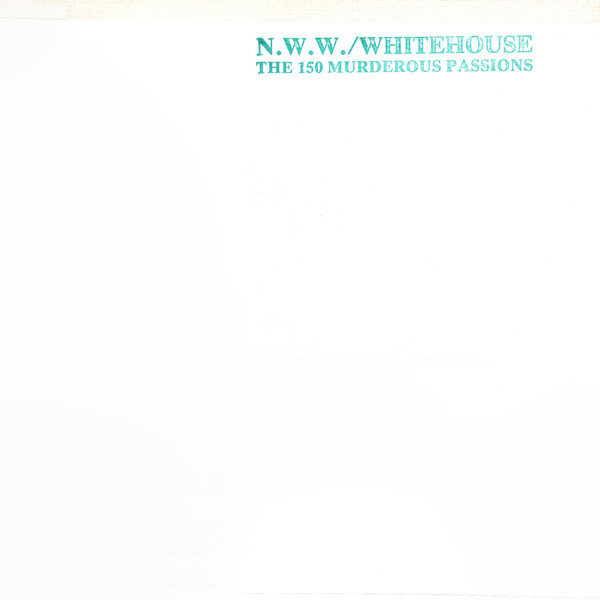 Nurse With Wound / Whitehouse - The 150 Murderous Passions (part 1)