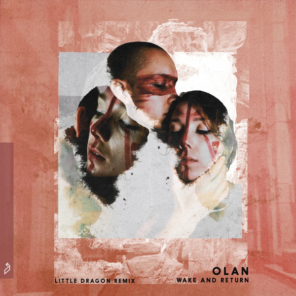 Olan - Wake And Return - Little Dragon Remix