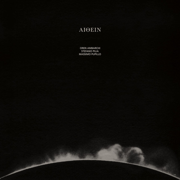 Oren Ambarchi, Massimo Pupillo & Stefano Pilia - Burn