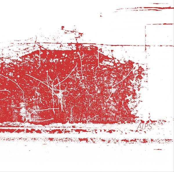 Oren Ambarchi / Eli Keszler - Alps