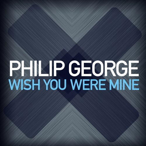 Philip George - Wish You Were Mine - Radio Edit