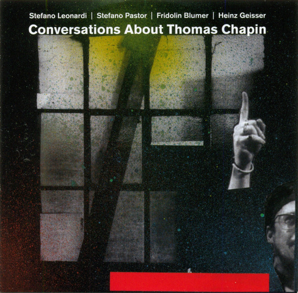 Stefano Leonardi  | Stefano Pastor | Fridolin Blumer | Heinz Geisser - Conversations About Thomas Chapin