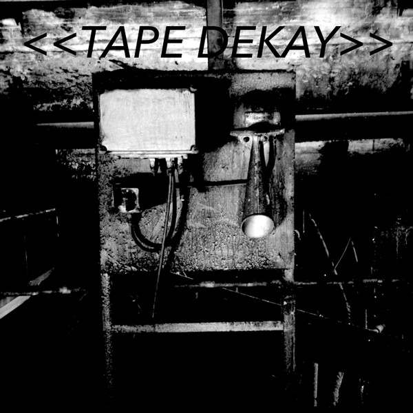 Tape Dekay - E Tutto Ciò Che Hai Visto Cancellerà Dalla Tua Mente