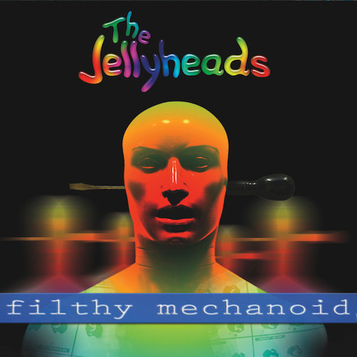 The Jellyheads - Filthy Mechanoid