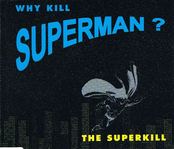 The Superkill - Why Kill Superman ?