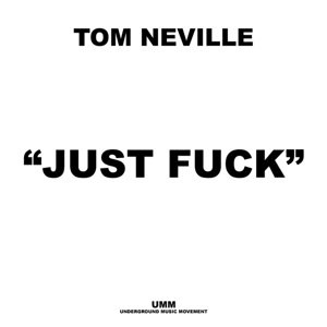 Tom Neville - Just Fuck
