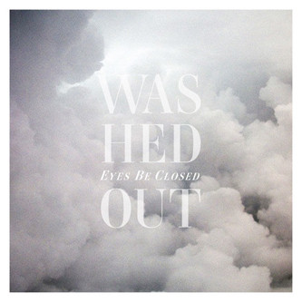 Washed Out - Feel It All Around