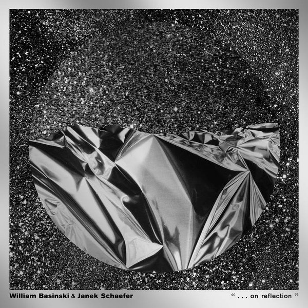 William Basinski & Janek Schaefer - . . . On Reflection (Three)